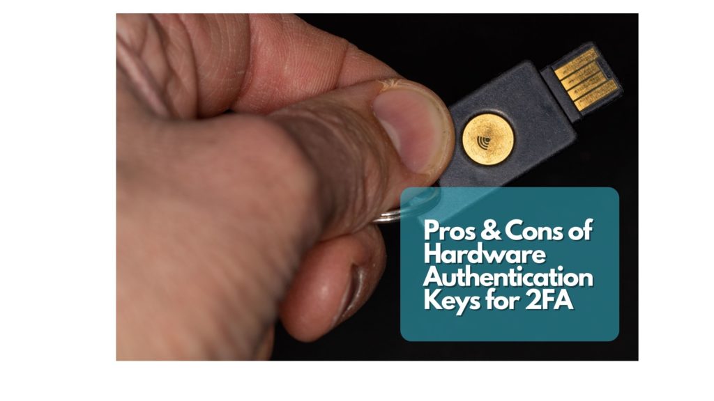 Pros and Cons of Hardware Authentication Keys for 2FA