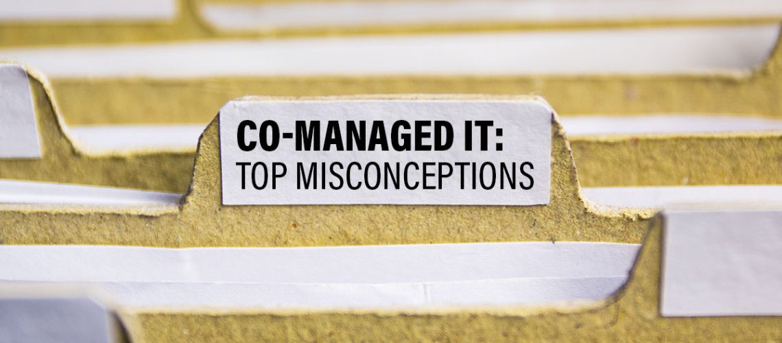 Co-Managed IT Myths