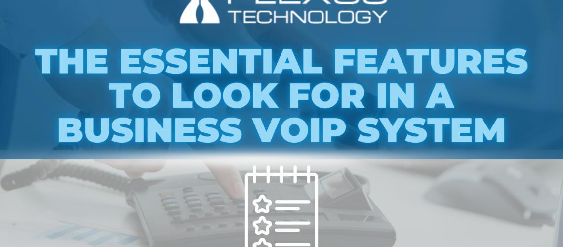 Plexus Technology-The Essential Features to Look for in a Business VoIP System
