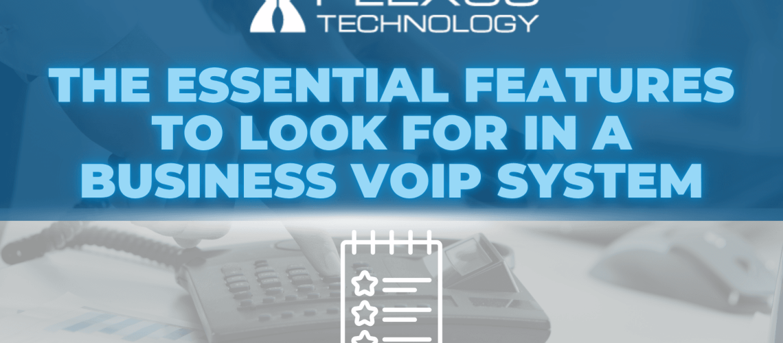 Plexus Technology-The Essential Features to Look for in a Business VoIP System